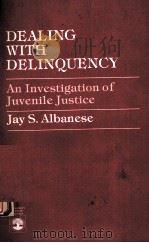 DEALING WITH DELINQUENCY AN INVESTIGATION OF JUVENILE JUSTICE 1985 PDF电子版封面 0819144495