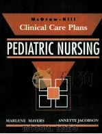 MCGRAW-HILL CLINICAL CARE PLANS PEDIATRIC NURSING 1995 PDF电子版封面 0071054626 MARLENE MAYERS ANNETTE JACOBS