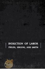 INDUCTION OF LABOR 1965 PDF电子版封面 HARRY FIELDS JOHN W.GREENE K