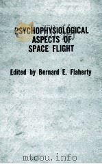 Psychophysiological aspects of space flight 1961 PDF电子版封面 Flaherty;Bernard E.;Symposium