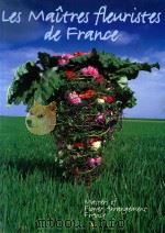 LES MAITRES FLEURISTES EN FRANCE MASTERS OF FLOWER ARRANGEMENT FRANCE 1998 PDF电子版封面 9074377696