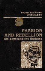 PASSION AND REBELLION THE EXPRESSIONIST HERITAGE 1983 PDF电子版封面 0709906307