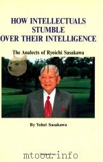 HOW INTELLECTUALS STUMBLE OVER THEIR INTELLIGENCE THE ANALECTS OF RYOICHI SASAKAWA 1997 PDF电子版封面 4789008967
