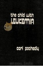 THE CHILD WITH LEUKEMIA 1973 PDF电子版封面 0398027358 CARL POCHEDLY