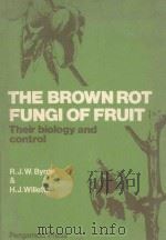 THE BROWN ROT FUNGI OF FRUIT THEIR BIOLOGY AND CONTROL 1977 PDF电子版封面 R.J.W.BYRDE AND H.J.WILLETTS
