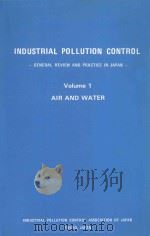 INDUSTRIAL POLLUTION CONTROL GENERAL REVIEW AND PRACTICE IN JIAPAN  VOLUME 1 AIR AND WATER（1981 PDF版）