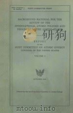 BACKGROUND MATERIAL FOR THE REVIEW OF THE INTERNATIONAL ATOMIC POLICIES AND PROGRAMS OF THE UNITED S（1960 PDF版）