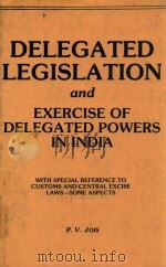 DELEGATED LEGISLATION AND EXERCISE OF DELEGATED POWERS IN INDIA（1982 PDF版）
