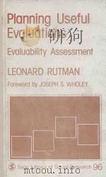 PLANNING USEFUL EVALUATIONS ECALUABILITY ASSESSMENT VOLUME 96 SAGE LIBRARY OF SOCIAL RESEARCH 1980 PDF电子版封面 0803912528 JOSEPH S.WHOLEY