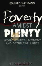 POVERTY AMIDST PLENTY WORLD POLITICAL ECONOMY AND DISTRIBUTIVE JUSTICE 1989 PDF电子版封面 0813305241 EDWARD WEISBAND