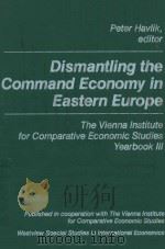 DISMANTLING THE COMMAND ECONOMY IN EASTERN EUROPE THE VIENNA INSTITUTE FOR COMPARATIVE ECONOMIC STUD 1991 PDF电子版封面 0813381371 PETER HAVLIK