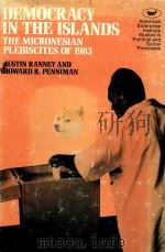 DEMOCRAVY IN THE ISLANDS  THE MICRONESIAN PLEBISCITES OF 1983（1985 PDF版）