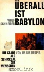 überall ist Babylon Die Stadt als Schicksal d. Menschen von Ur bis Utopia 1. - 5. Tsd. 1960 PDF电子版封面