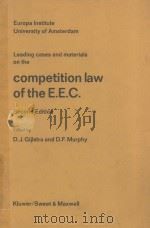LEADING CASES AND MATERIALS ON THE COMPETITION LAW OF THE E.E.C. SECOND EDITION 1979 PDF电子版封面 9026810946 D.J.GIJLSTRA AND D.F.MURPHY