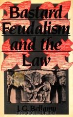 BASTARD FEUDALISM AND THE LAW 1989 PDF电子版封面 041502613X J.G.BELLAMY