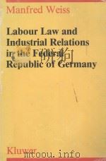 LABOUR LAW AND INDUSTRIAL RELATIONS IN THE FEDERAL REPUBLIC OF GERMANY（1987 PDF版）