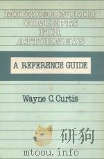 MICROECONOMIC CONCEPTS FOR ATTORNEYS A REFERENCE GUIDE 1984 PDF电子版封面 089930060X WAYNE C.CURTIS