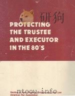 PROTEFCTING THE TRUSTEE AND EXECUTOR IN THE 80'S（1985 PDF版）