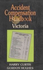 ACCIDENT COMPENSATION HANDBOOK VICTORIA 1986 PDF电子版封面 0455206694 HARRY CURTIS AND GORDON HUGHES
