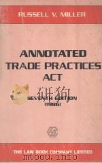 ANNOTATED TRADE PRACTICES ACT SEVENTH EDITION 1986 PDF电子版封面 RUSSELL V.MILLER