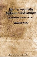 HAVING YOUR BABY BY DONOR INSEMINATION 1987 PDF电子版封面 039545395X ELIZABETB NOBLE