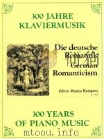 300 years of piano music Die deutsche Romantik Z.7554 1978 PDF电子版封面 Kováts Gábor