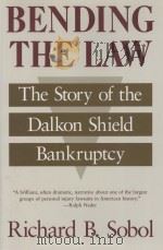 BENDING THE LAW  THE STORY OF THE DALKON SHIELD BANKRUPTCY（1991 PDF版）