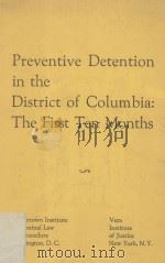 PREVENTIVE DETENTION IN THE DISTRICT OF COLUMBIA:THE FIRST TEN MONTHS 1972 PDF电子版封面