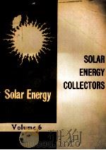 SELECTED PAPERS ON SOLAR ENERGY UTILIZATION VOLUME 6 SLOLAR ENERGY COLLECTORS（1980 PDF版）