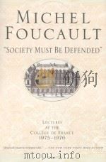 MICHEL FOUCAULT “SOCIETY MUST BE DEFENDED” LECTURES AT THE COLLEGE DE FRANCE 1975-76 1997 PDF电子版封面 0312422660