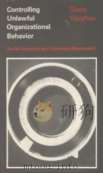 CONTROLLING UNLAWFUL ORGANIZATIONAL BEHAVIOR  SOCIAL STRUCTURE AND CORPORATE MISCONDUCT（1983 PDF版）