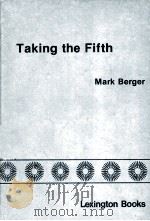 TAKING THE FIFTH THE SUPREME COURT AND THE PRIVILEGE AGAINST SELF-INCRIMINATION 1980 PDF电子版封面 0669023396 MARK BERGER