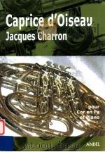 Caprice d'Oiseau pour Cor en Fa & Piano     PDF电子版封面    Jacques Charron 