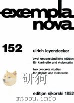 exempla nova 152 two concrete studies for clarinet in b flat and violoncello edition sikorski 1852 1990 PDF电子版封面