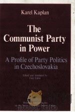 THE COMMUNIST PARTY IN POWER  A PROFILE OF PARTY POLITICS IN CZECHOSLOVAKIA（1987 PDF版）