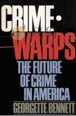 CRIMEWARPS THE FUTURE OF CRIME IN AMERICA 1985 PDF电子版封面 0385230907 GEORGETTE BENNETT