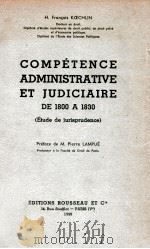 COMPETENCE ADMINISTRATIV ET JUDICIAIRE DE 1800 A 1830 1950 PDF电子版封面 M.PIERRE LAMPUE