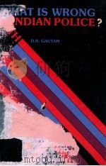 WHAT IS WRONG WITH INDIAN POLICE? 1984 PDF电子版封面 D.N.GAUTAM