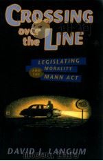 CROSSING OVER THE LINE  LEGISLATING MORALITY AND THE MANN ACT（1994 PDF版）