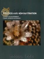 POLITICS AND ADMINISTRATION  A STUDY IN GOVERNMENT FRANK JOHNSON GOODNOW（ PDF版）