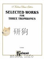 Selected works for three trombones K 04840 PDF电子版封面