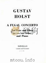 a fugal concerto for flute and oboe or two solo violons and piano cat.No.12 0060 1923 PDF电子版封面 Gustav Holst