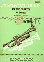 38 Selected Duets for Two Trumpets Or Cornets Book two PDF电子版封面 Jay Arnold