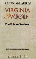 VIRGINIA WOOLF THE ECHOES ENSLAVED 1973 PDF电子版封面 9780521131155 ALLEN MCLAURIN