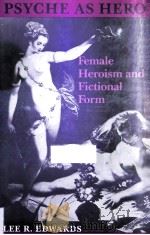 PSYCHE AS HERO FEMALE HEROSIM AND FICTIONAL FORM 1984 PDF电子版封面 0819550949 LEE R.EDWARDS