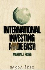 INTERNATIONAL INVESTING MADE EASY PROVEN MONEY-MAKING STRATEGIES WITH AS LITTLE AS $5000 1981 PDF电子版封面 0070508720 MARTIN J.PRING