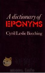 A DICTIONARY OFEPONYMS CYRIL LESLIE BEECHING SECOND EDITION 1983 PDF电子版封面 0851573290