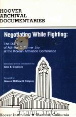 NEGOTIATING WHILE FIGHTING:THE DIARY OF ADMIRAL C.TURNER JOY THE KOREAN ARMISTICE CONFERENCE 1978 PDF电子版封面 0817967516 ALLAN E.GOODAM