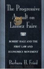 THE PROGRESSIVE ASSAULT ON LAISSEZ FAIRE  ROBERT HALE AND THE FIRST LAW AND ECONOMICS MOVEMENT（1998 PDF版）