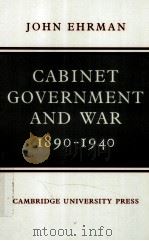 CABINET GOVERNMENT AND WAR 1890-1940 1958 PDF电子版封面 0521141222 JOHN EHRMAN